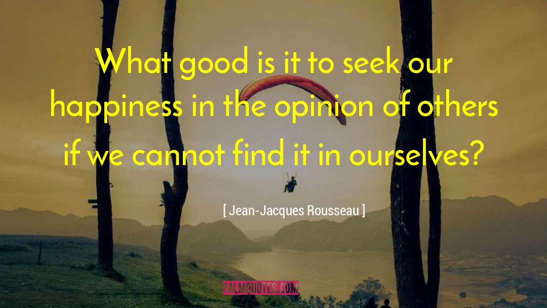 Opinion Of Others quotes by Jean-Jacques Rousseau