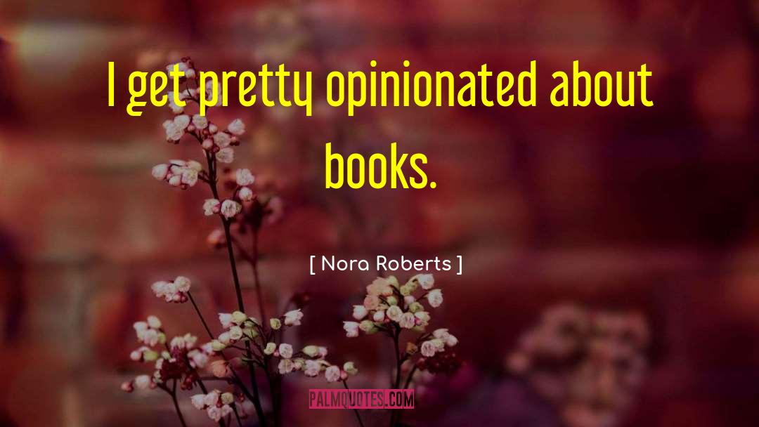 Opinionated quotes by Nora Roberts