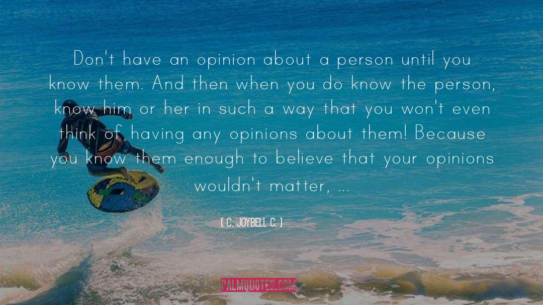 Opinions Of Others quotes by C. JoyBell C.