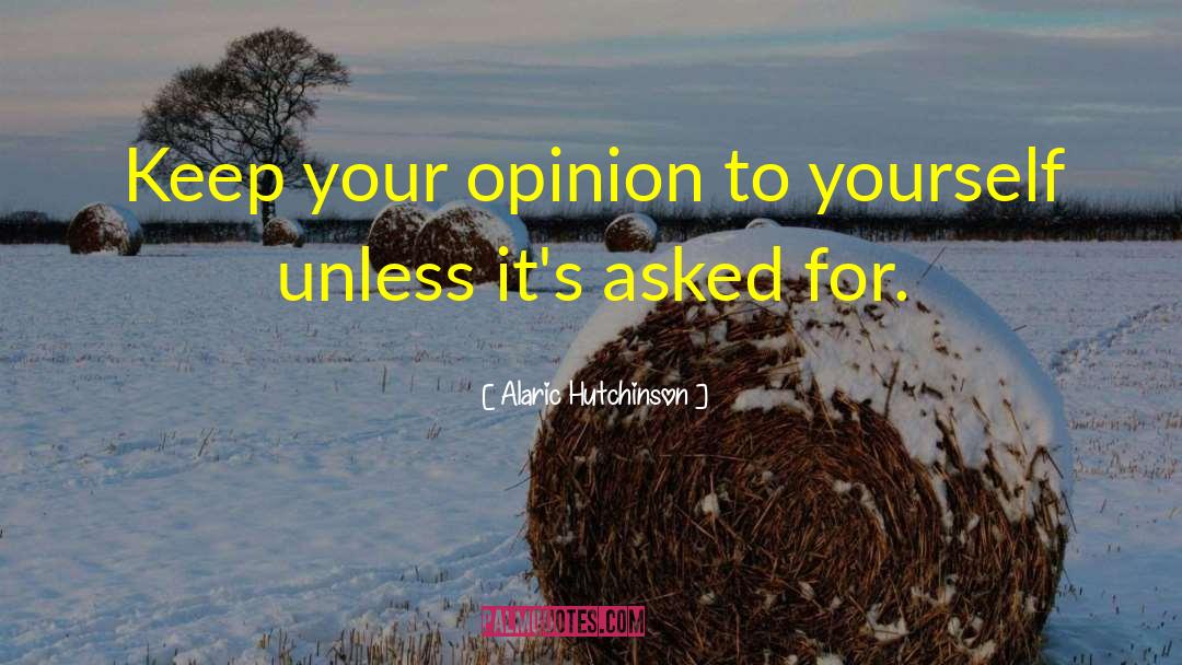 Opinions Of Others quotes by Alaric Hutchinson