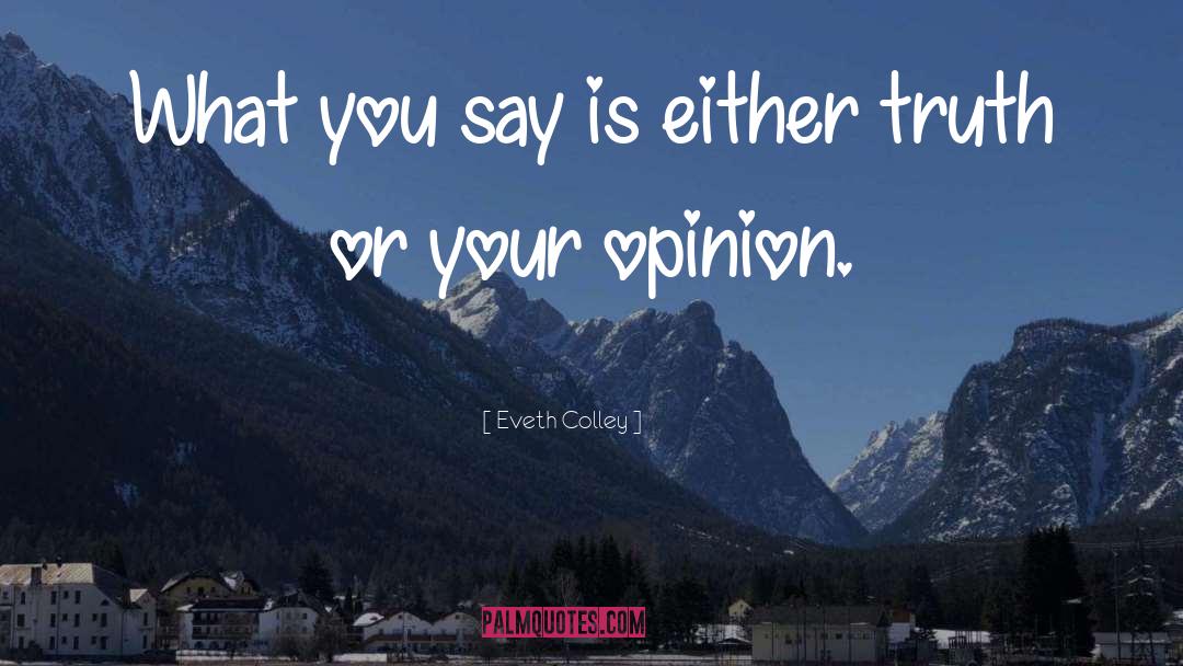 Opinions Of Others quotes by Eveth Colley