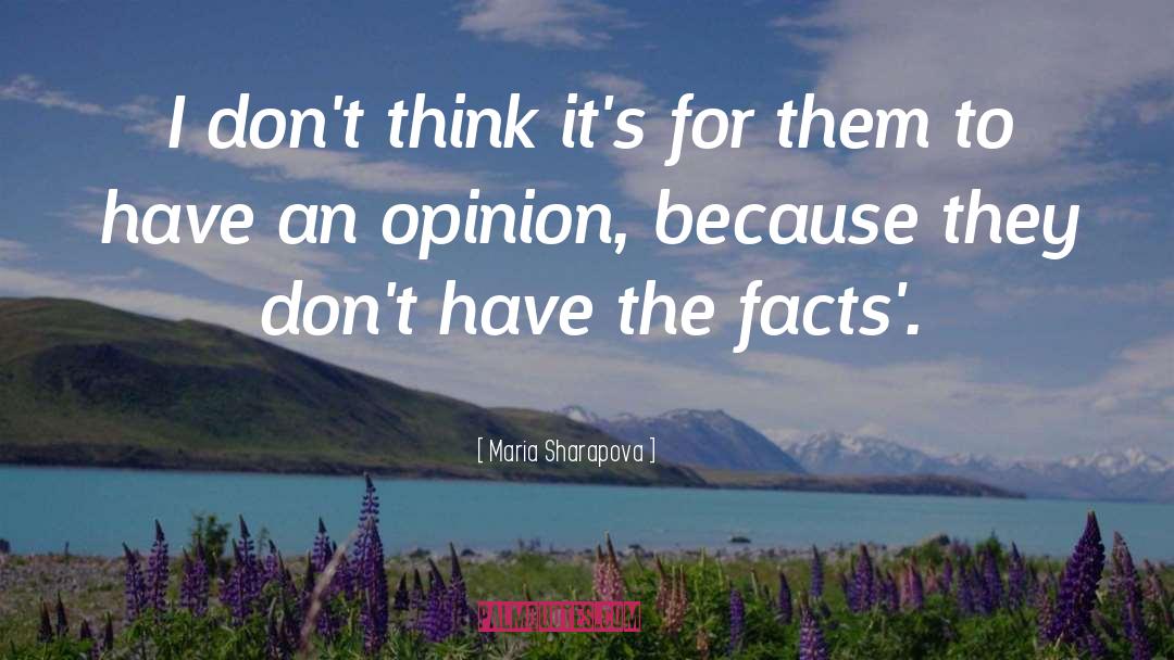 Opinions Vs Facts quotes by Maria Sharapova