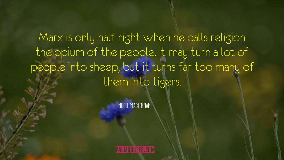 Opium Of The People quotes by Hugh MacLennan