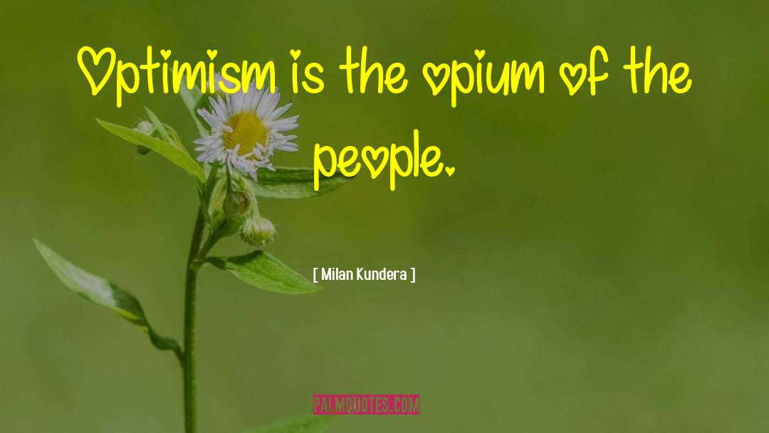 Opium Of The People quotes by Milan Kundera