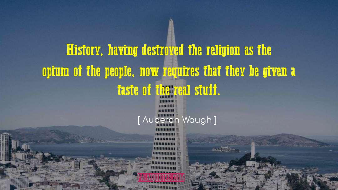 Opium Of The People quotes by Auberon Waugh