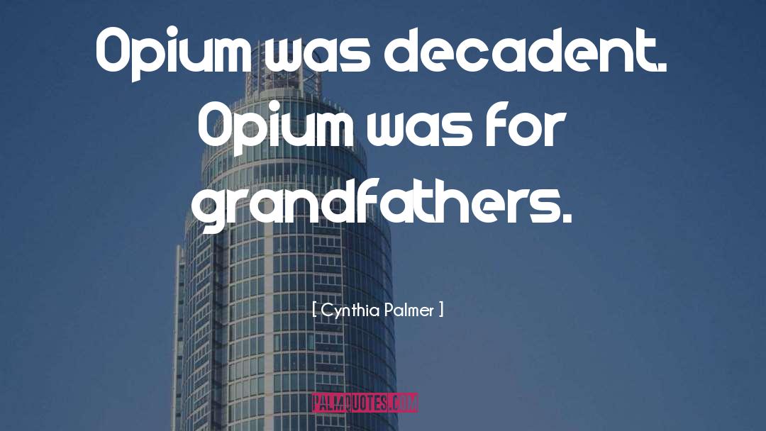 Opium quotes by Cynthia Palmer