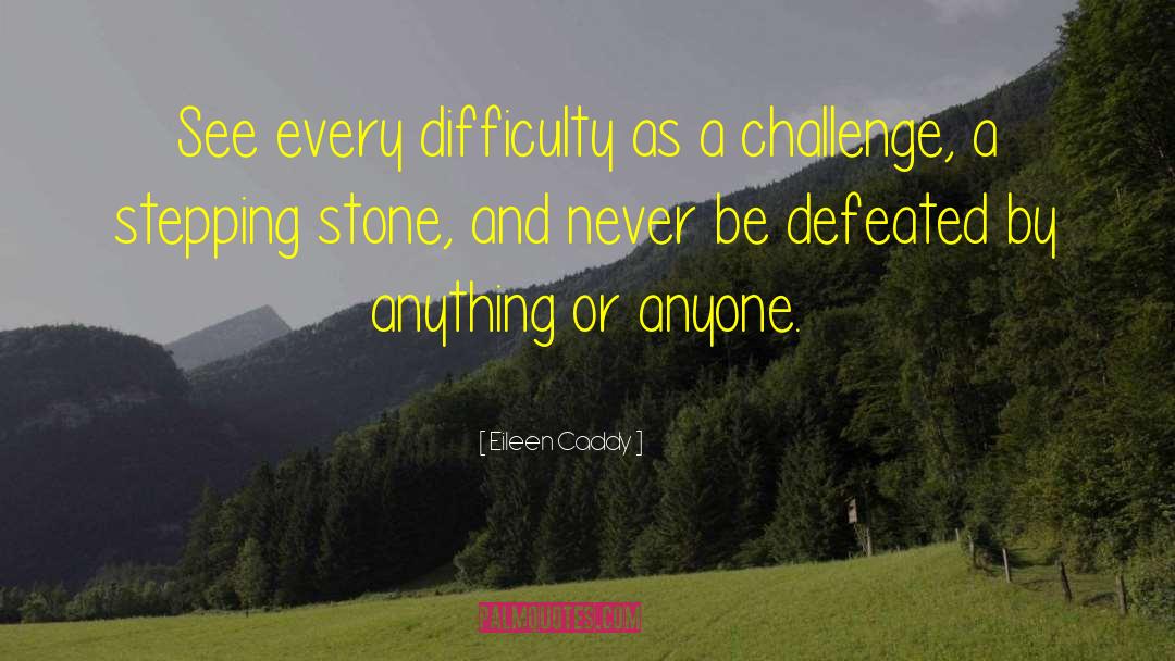 Opportunities And Challenges quotes by Eileen Caddy