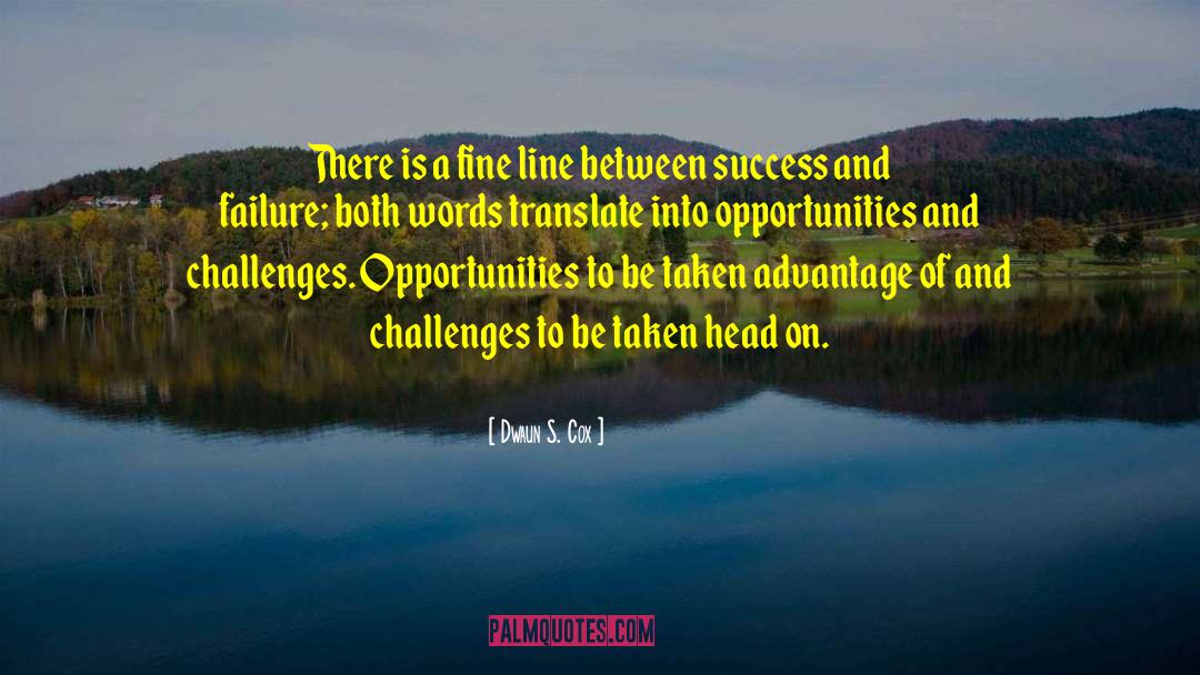 Opportunities And Challenges quotes by Dwaun S. Cox