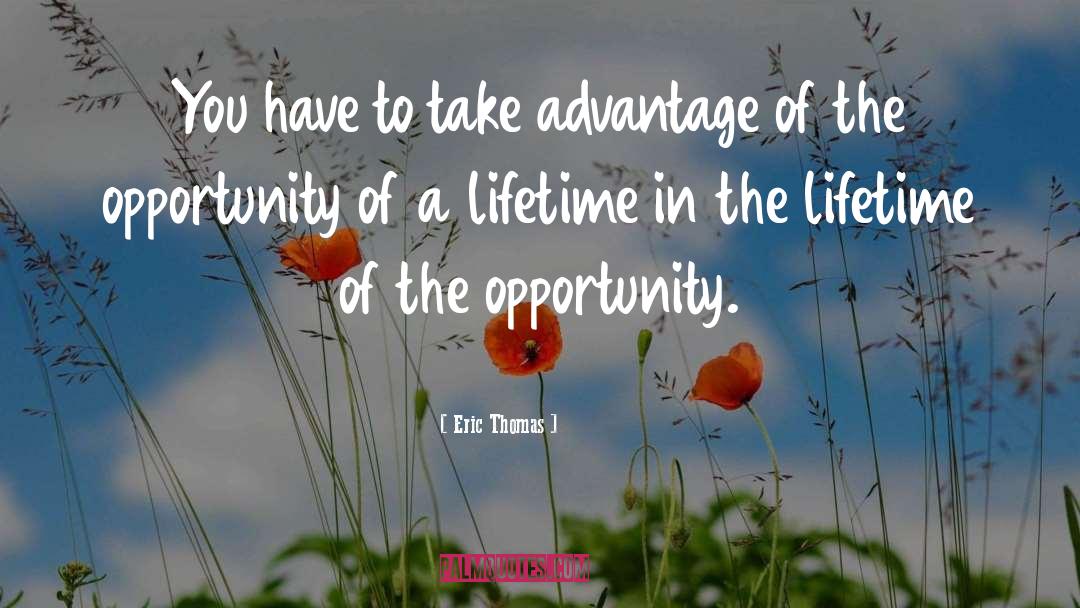 Opportunities Of A Lifetime quotes by Eric Thomas