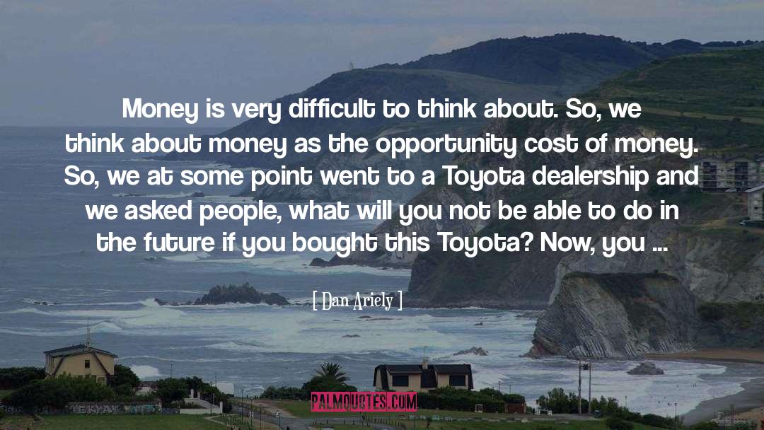 Opportunity Cost quotes by Dan Ariely