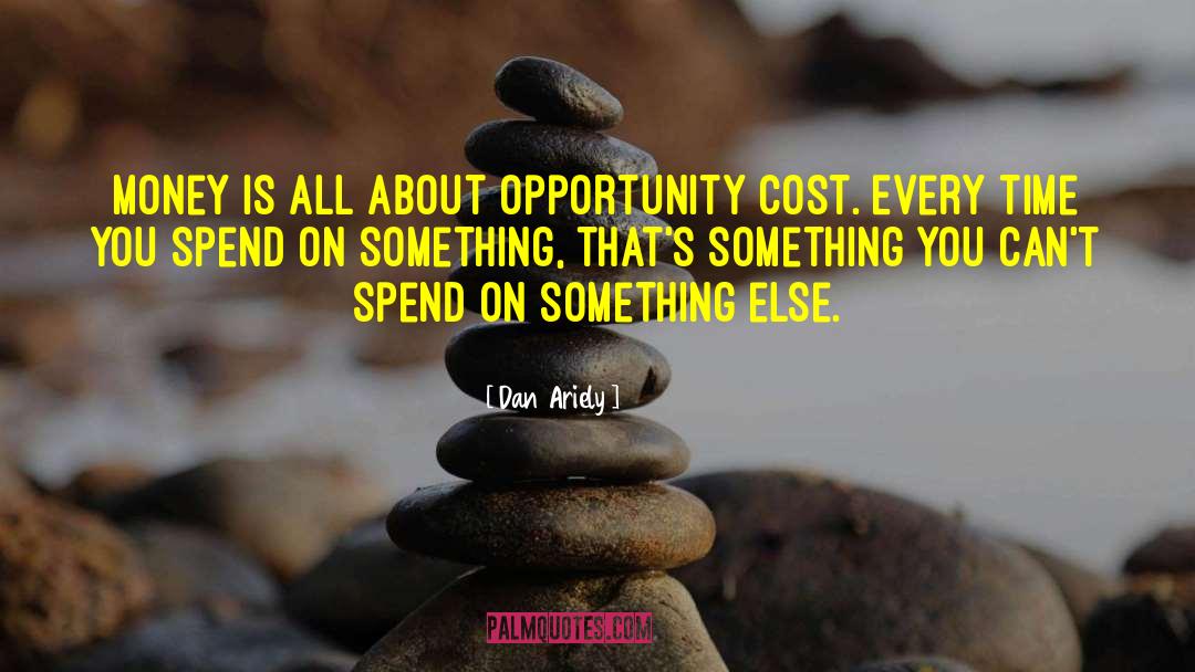 Opportunity Cost quotes by Dan Ariely