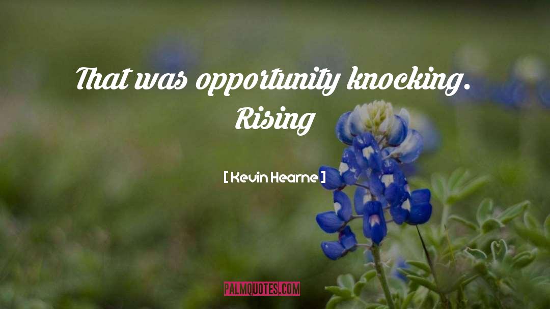 Opportunity Knocking quotes by Kevin Hearne