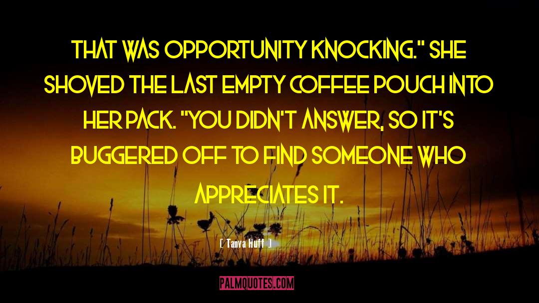 Opportunity Knocking quotes by Tanya Huff