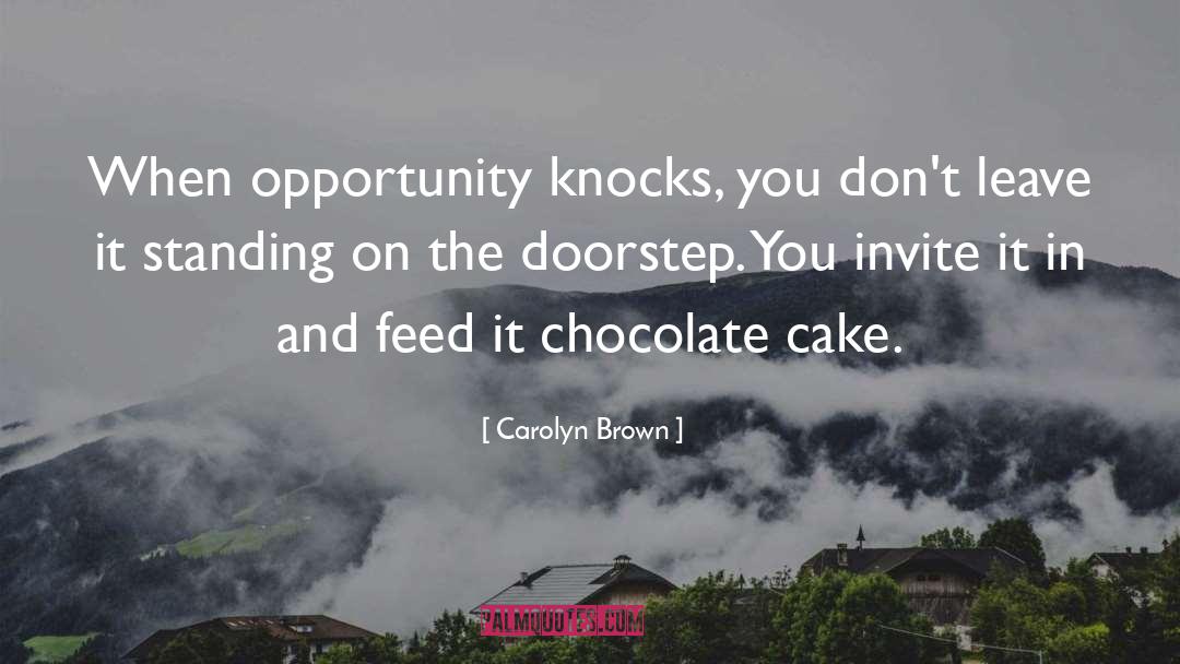 Opportunity Knocks quotes by Carolyn Brown