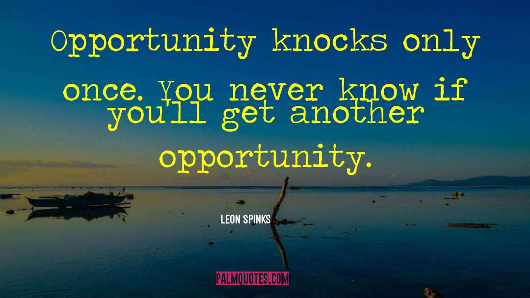 Opportunity Knocks quotes by Leon Spinks