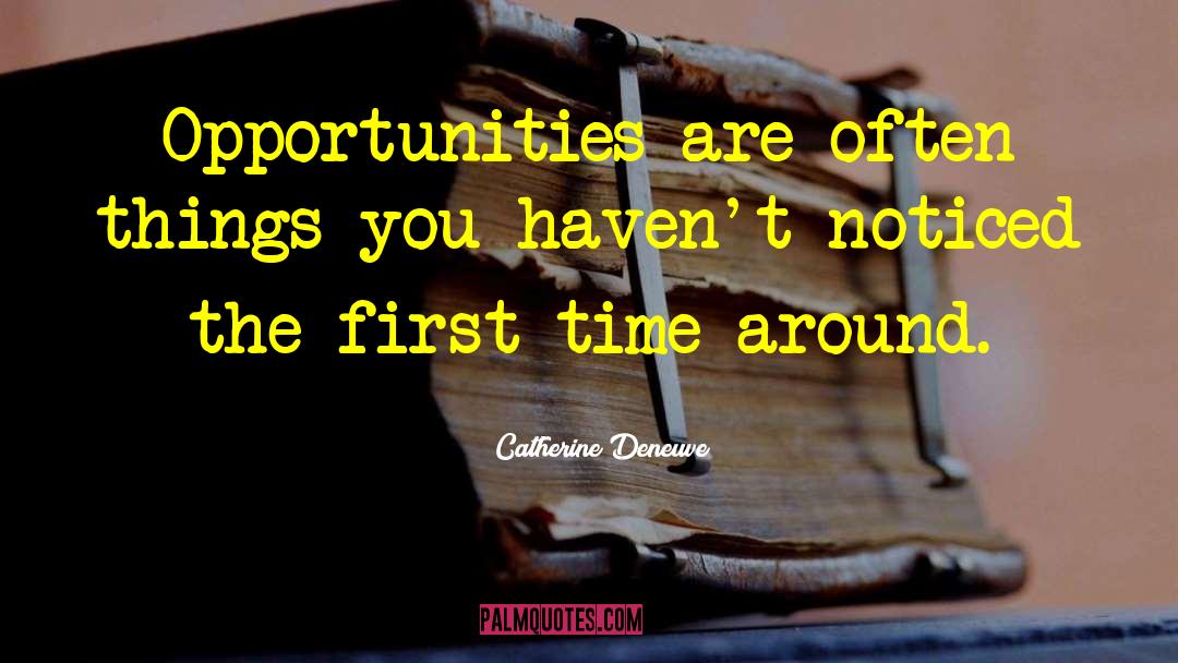Opportunity Knocks quotes by Catherine Deneuve