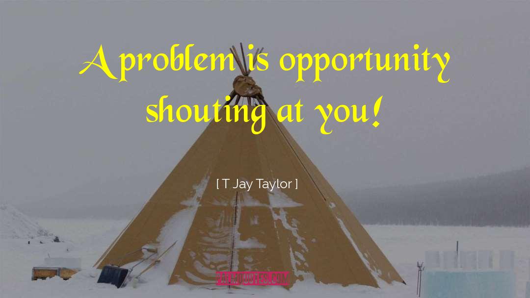 Opportunity Knocks quotes by T Jay Taylor