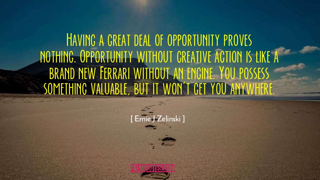 Opportunity Of A Lifetime quotes by Ernie J Zelinski