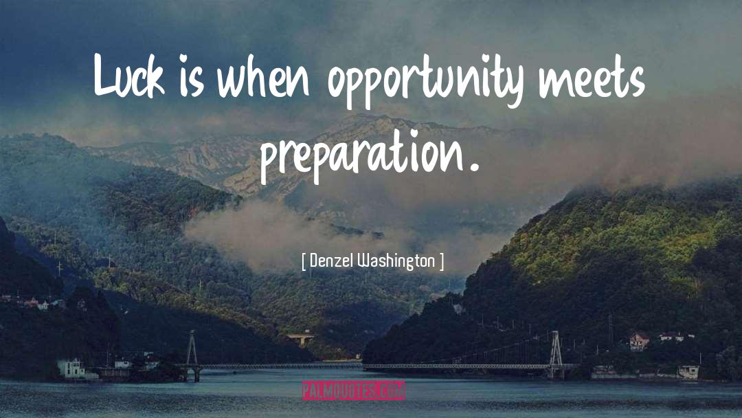 Opportunity Preparation quotes by Denzel Washington