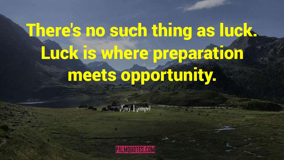 Opportunity Preparation quotes by Amy Hempel