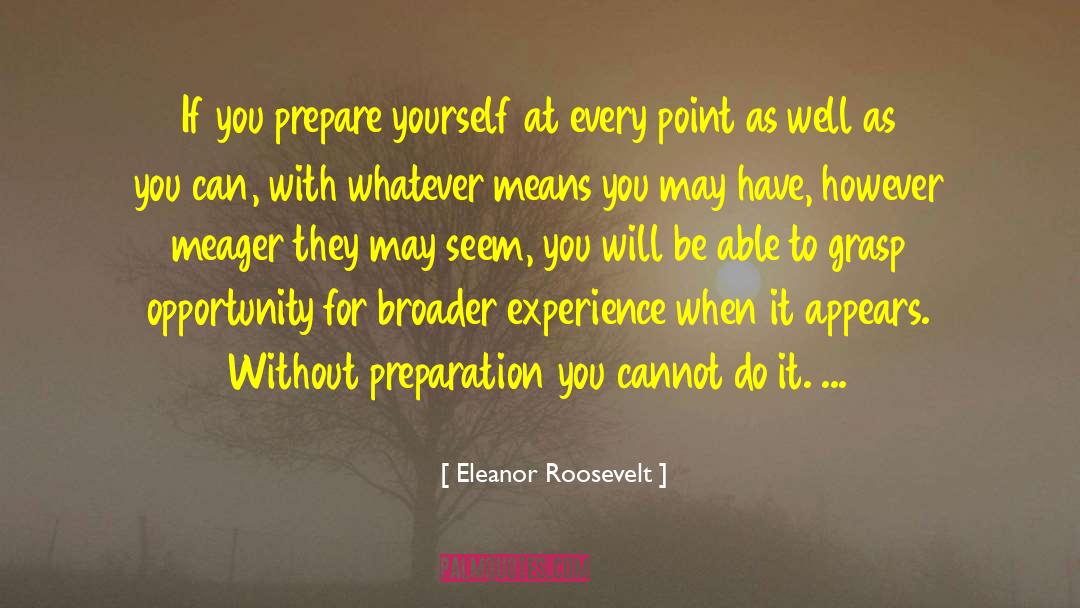 Opportunity Preparation quotes by Eleanor Roosevelt