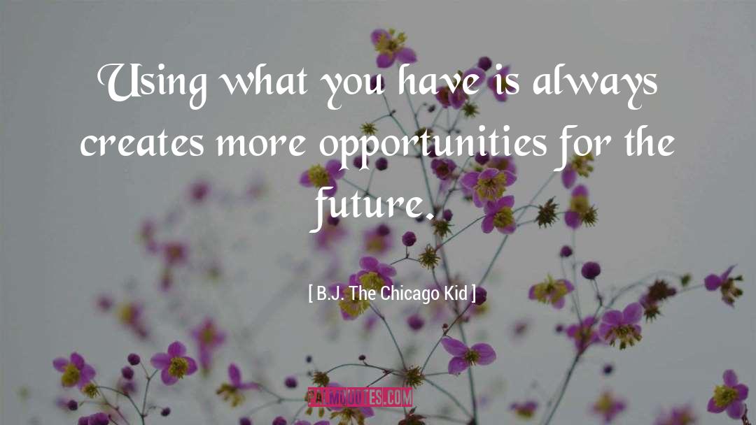 Opportunity Society quotes by B.J. The Chicago Kid