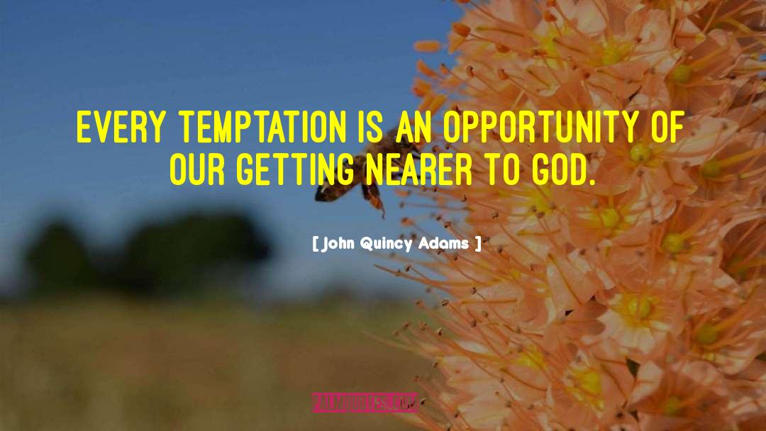 Opportunity Temptation quotes by John Quincy Adams