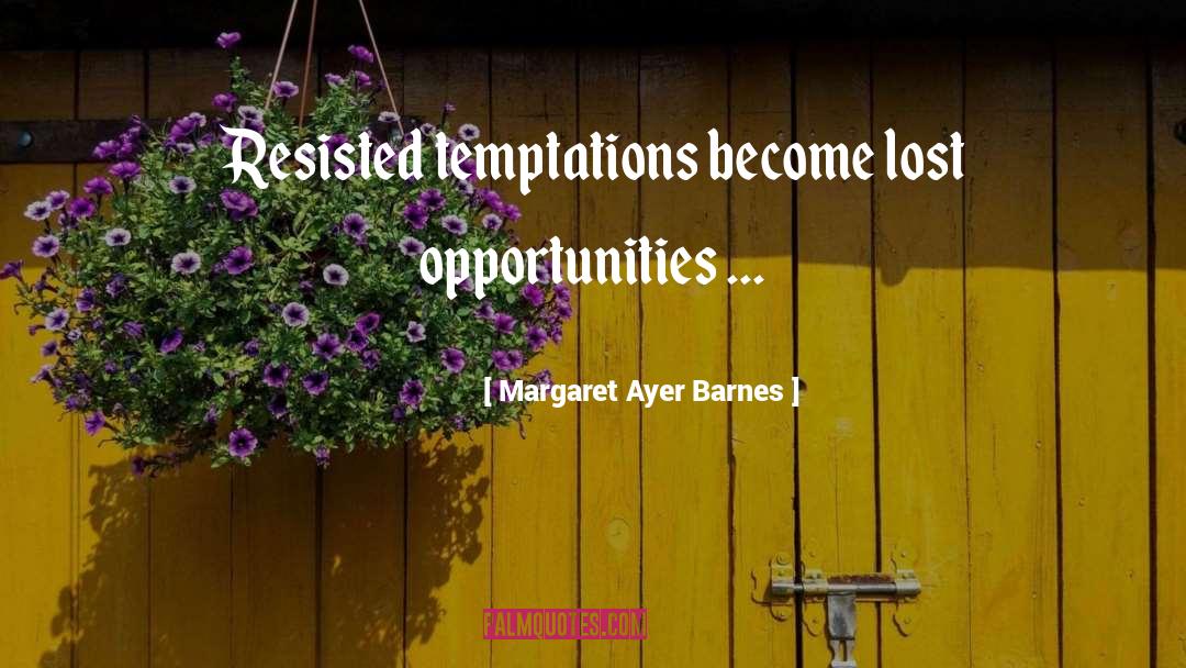 Opportunity Temptation quotes by Margaret Ayer Barnes