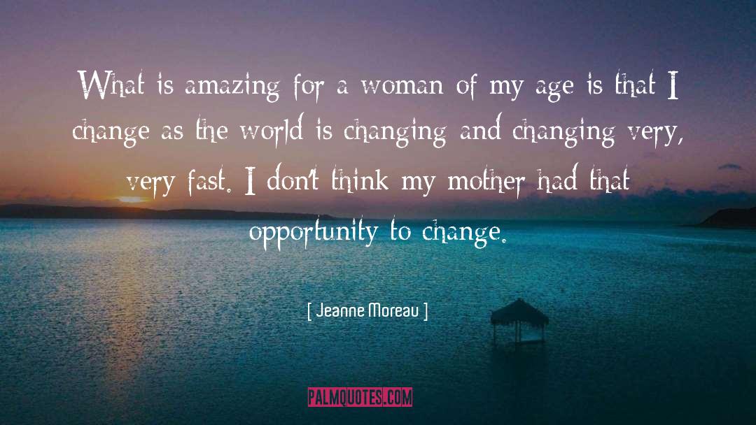 Opportunity To Change quotes by Jeanne Moreau