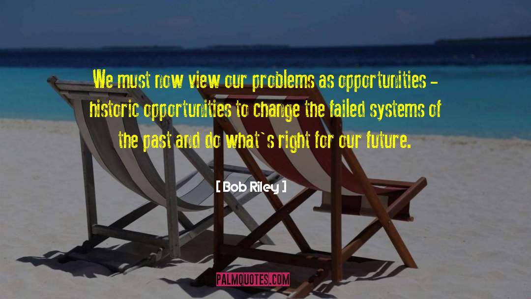 Opportunity To Change quotes by Bob Riley