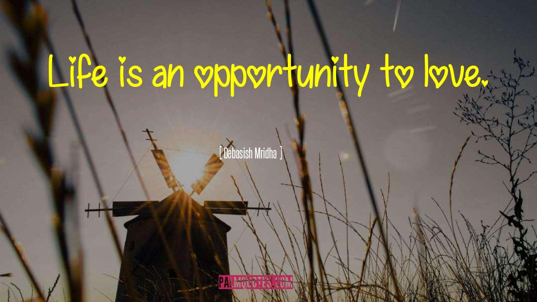 Opportunity To Love quotes by Debasish Mridha