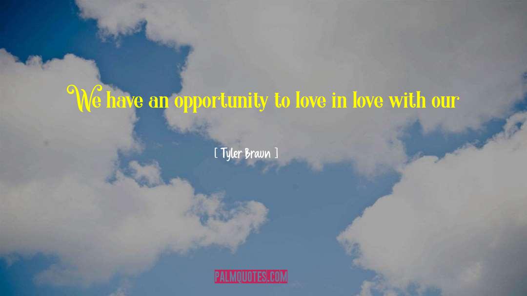 Opportunity To Love quotes by Tyler Braun