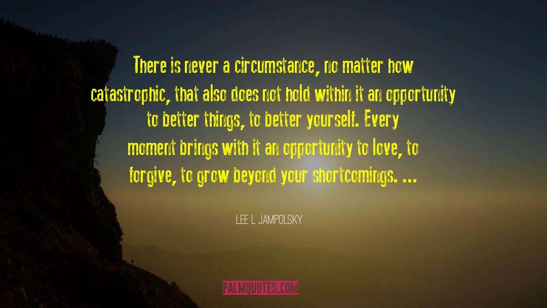 Opportunity To Love quotes by Lee L Jampolsky