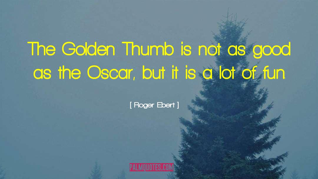 Opposable Thumbs quotes by Roger Ebert