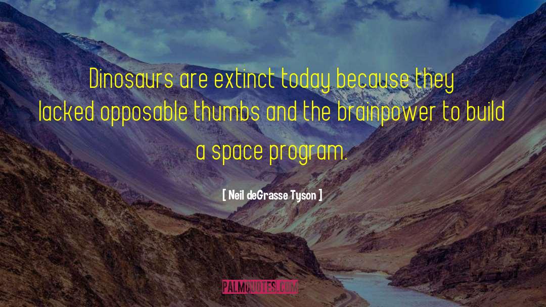 Opposable Thumbs quotes by Neil DeGrasse Tyson