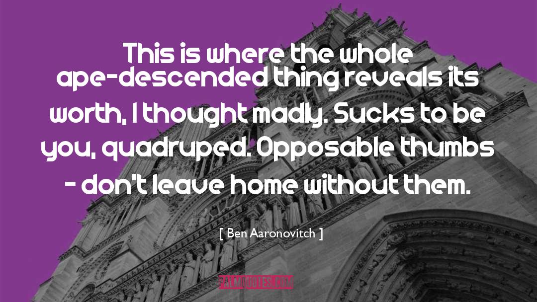 Opposable Thumbs quotes by Ben Aaronovitch