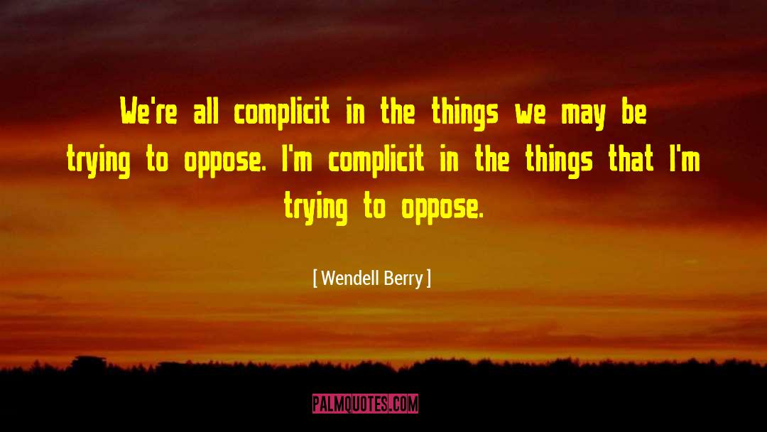 Oppose quotes by Wendell Berry