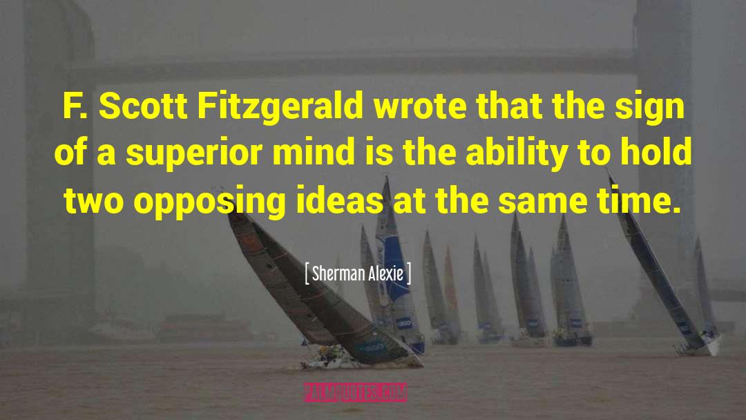 Opposing Ideas quotes by Sherman Alexie