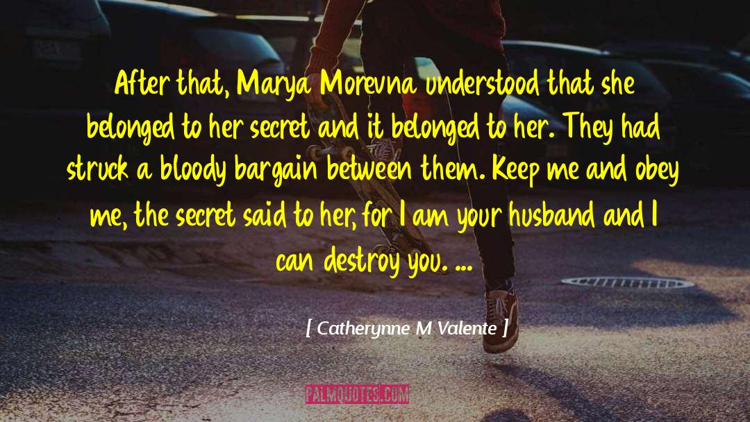 Opposing Your Husband quotes by Catherynne M Valente