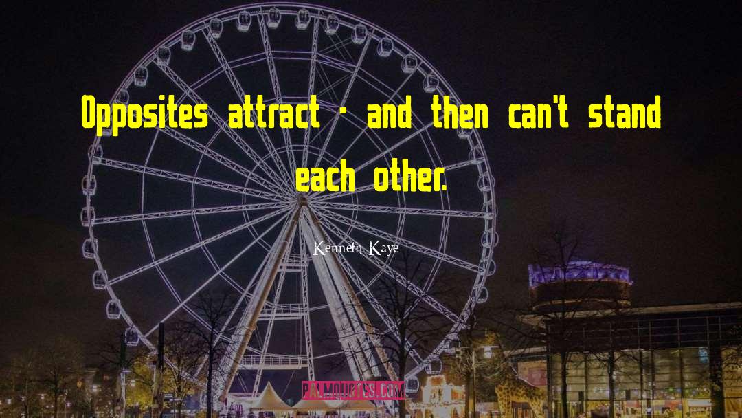 Opposites Attract quotes by Kenneth Kaye