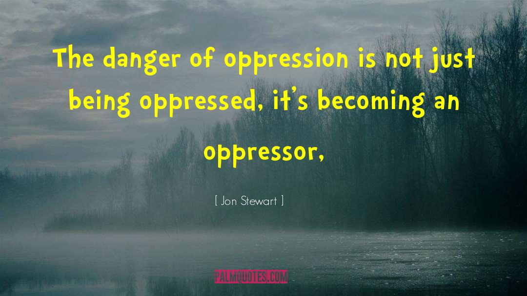 Oppressor quotes by Jon Stewart