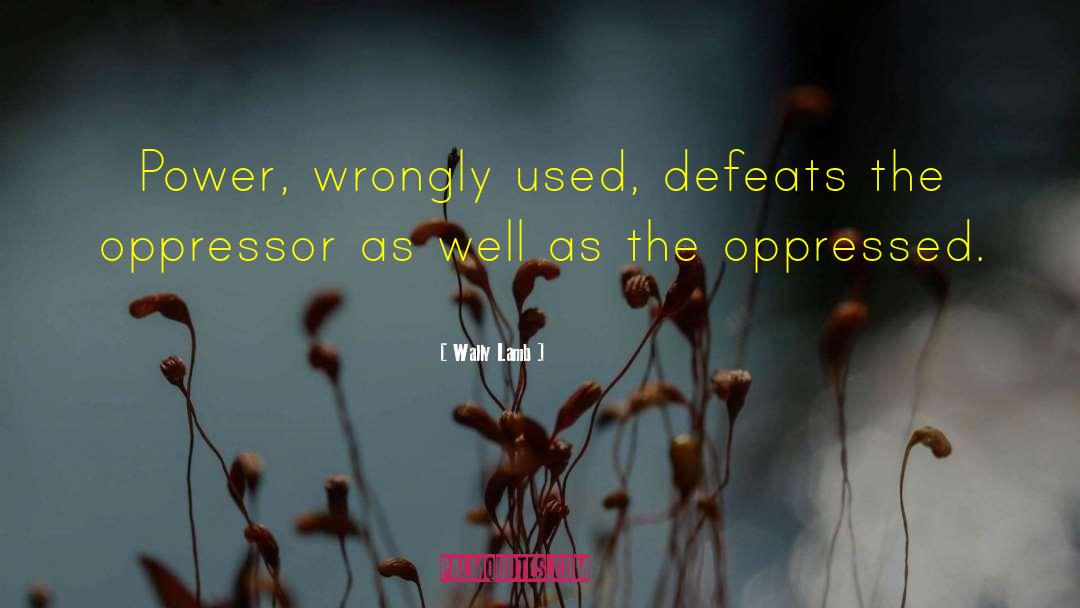 Oppressor quotes by Wally Lamb