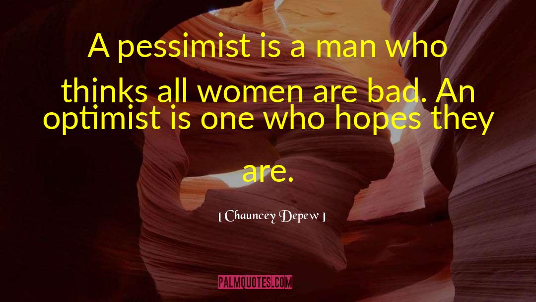 Optimism And Pessimism quotes by Chauncey Depew