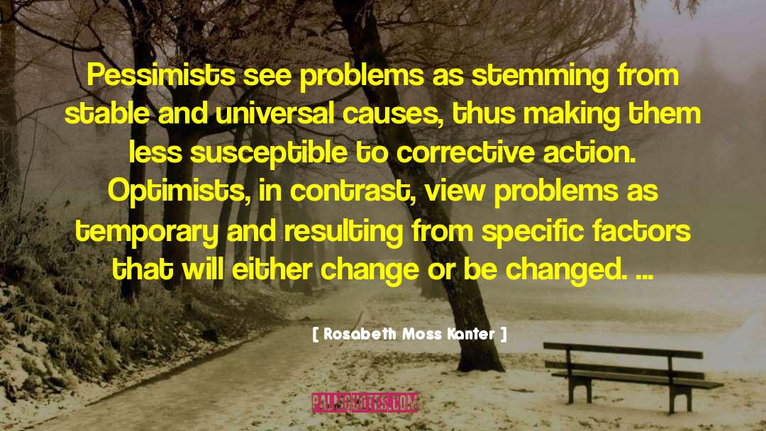 Optimism And Pessimism quotes by Rosabeth Moss Kanter