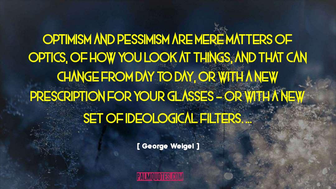 Optimism And Pessimism quotes by George Weigel