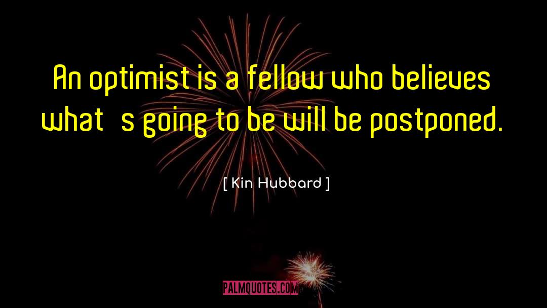 Optimism In Life quotes by Kin Hubbard