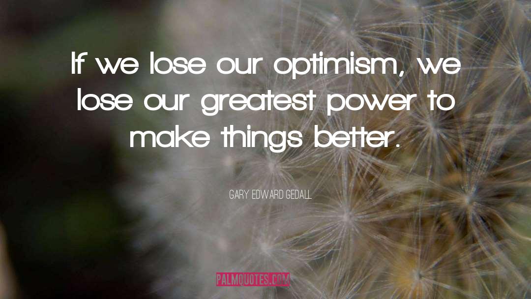 Optimism Q quotes by Gary Edward Gedall