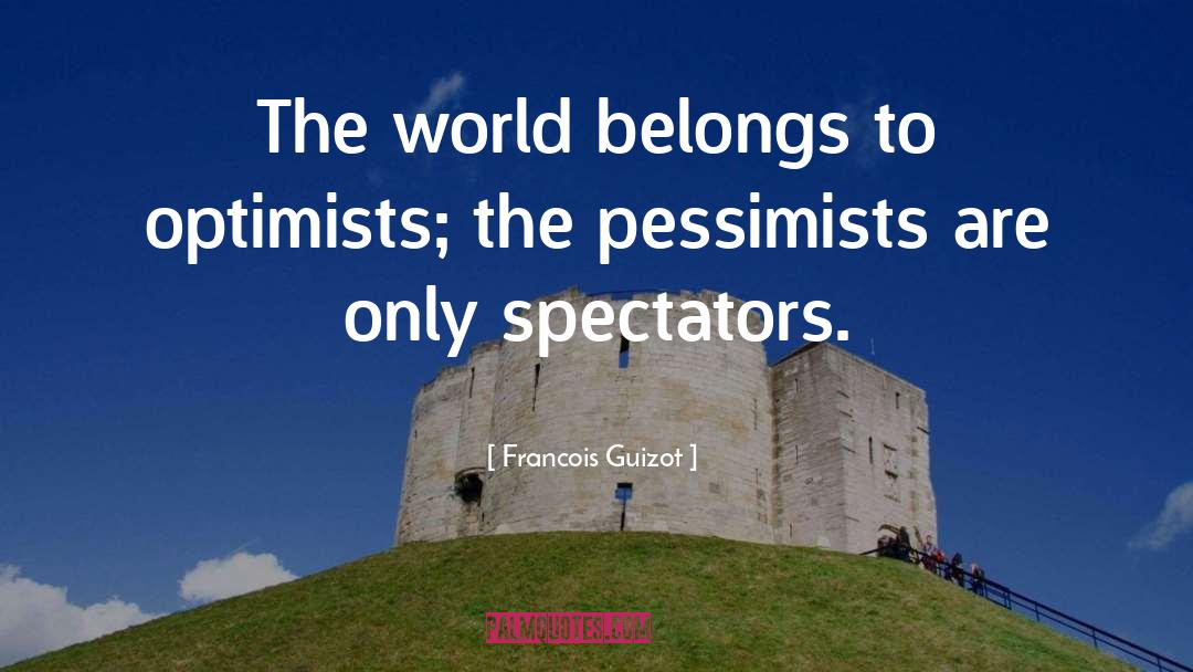 Optimist quotes by Francois Guizot