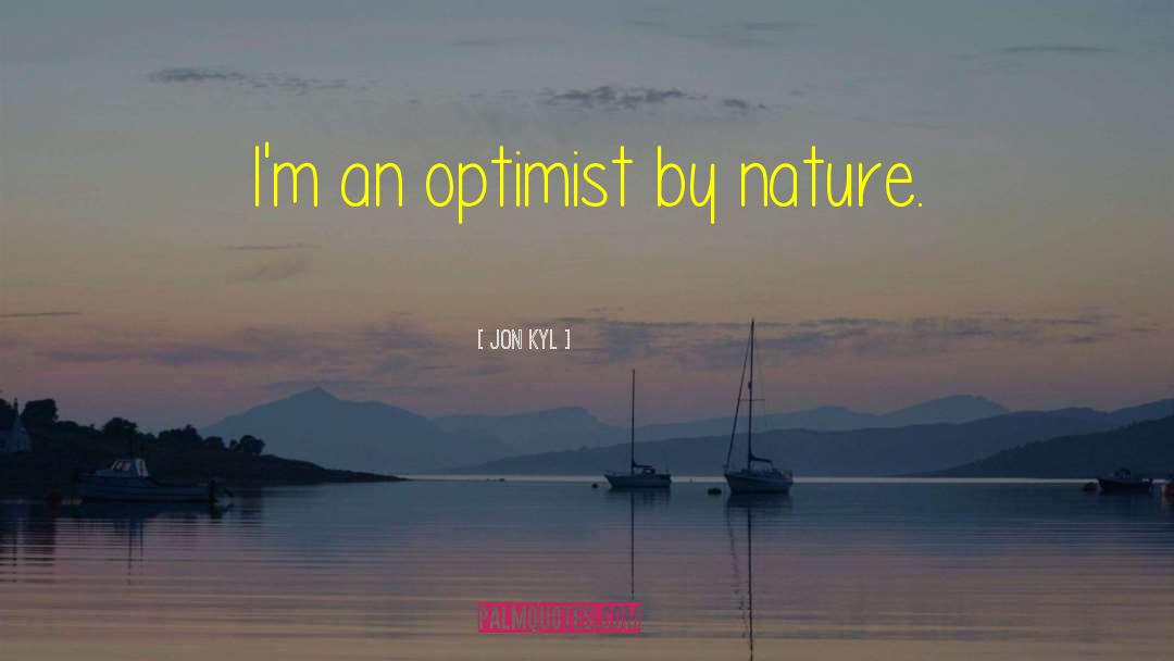 Optimist quotes by Jon Kyl