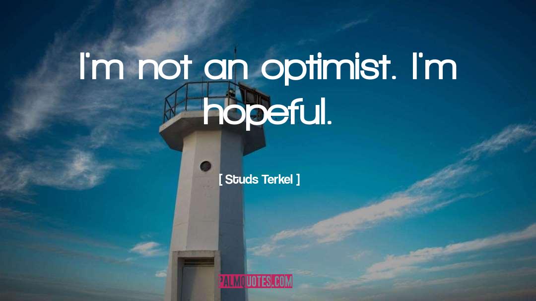 Optimist quotes by Studs Terkel